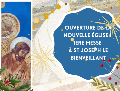 Ouverture de notre nouvelle église Saint Joseph le Bienveillant !